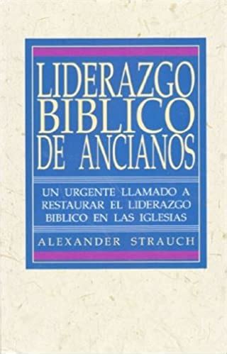 liderazgo biblico de ancianos alexander strauch pdf Kindle Editon