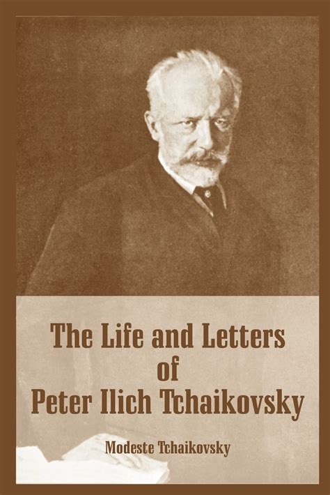 life and letters of peter ilich tchaikovsky the Reader