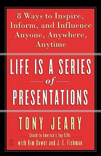 life is a series of presentations eight ways to inspire inform and influence anyone anywhere anytime Doc