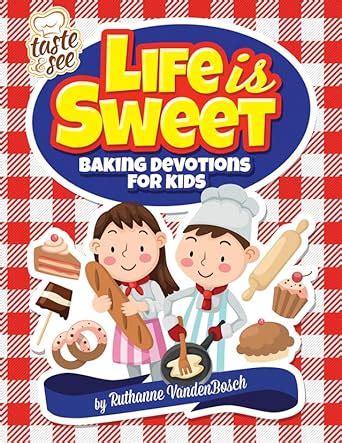 life is sweet 12 baking devotions for kids taste and see Epub