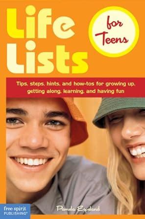 life lists for teens tips steps hints and how tos for growing up getting along learning and having fun PDF