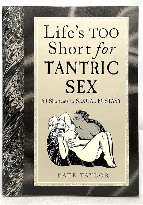 lifes too short for tantric sex 50 shortcuts to sexual ecstasy Kindle Editon