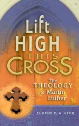 lift high this cross the theology of martin luther Reader