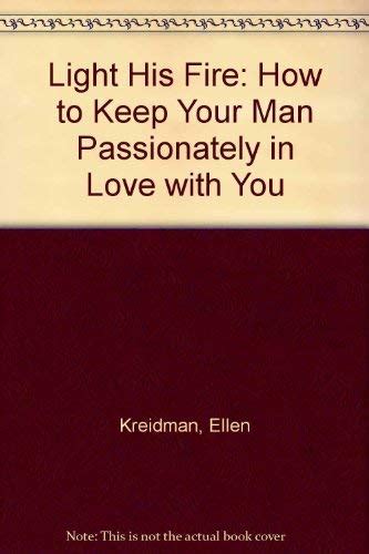 light his fire how to keep your man passionately and hopelessly in love with you PDF