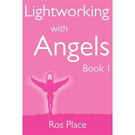 lightworking with angels book 1 a guide to manifesting healing attracting abundance and success with archangel Doc