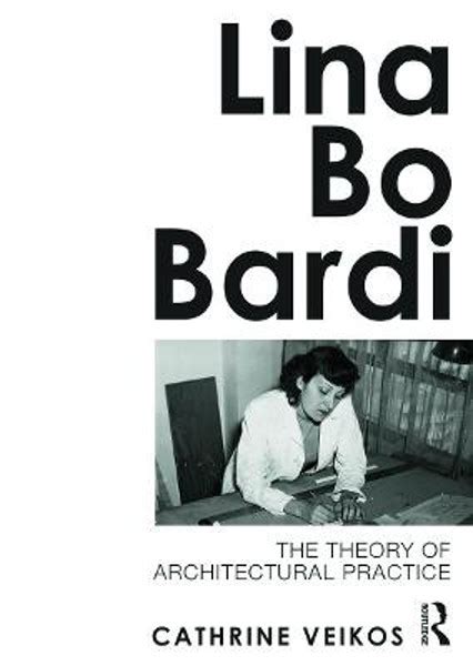 lina bo bardi the theory of architectural practice Reader
