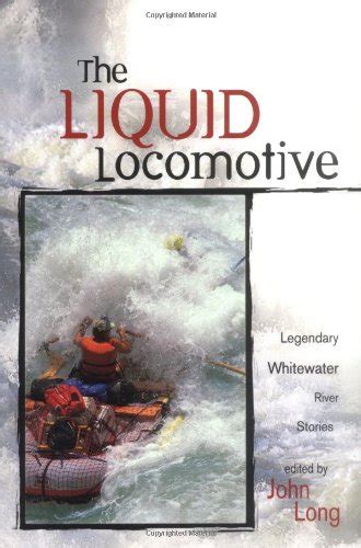liquid locomotive legendary whitewater river stories adventure Reader