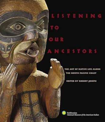 listening to our ancestors the art of native life along the pacific northwest coast Kindle Editon