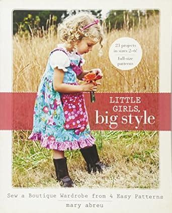 little girls big style sew a boutique wardrobe from 4 easy patterns PDF