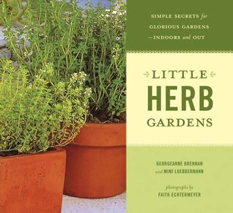 little herb gardens simple secrets for glorious gardens indoors and out a garden style book Doc