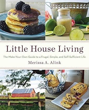 little house living the make your own guide to a frugal simple and self sufficient life PDF