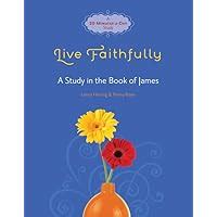 live faithfully a study in the book of james fresh life series PDF