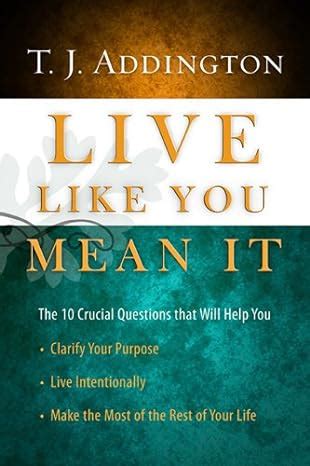 live like you mean it the 10 crucial questions that will help you clarify your purpose or live intentionally or Epub