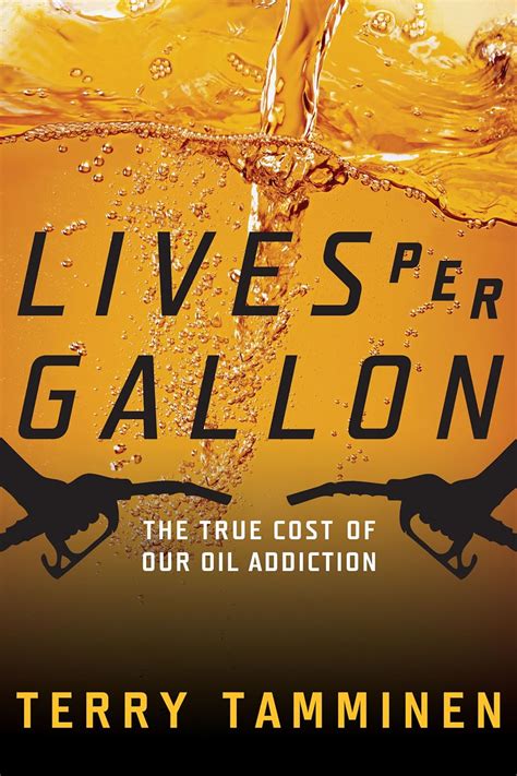 lives per gallon the true cost of our oil addiction Reader