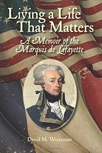 living a life that matters a memoir of the marquis de lafayette Doc