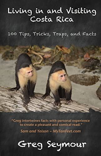 living in and visiting costa rica 100 tips tricks traps and facts Reader