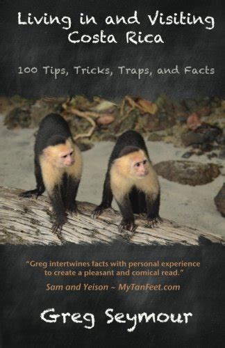 living in and visiting costa rica 100 tips tricks traps and facts Reader