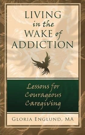 living in the wake of addiction lessons for courageous caregiving PDF