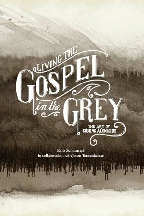 living the gospel in the grey the art of coming alongside Kindle Editon