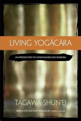 living yogacara an introduction to consciousness only buddhism Reader