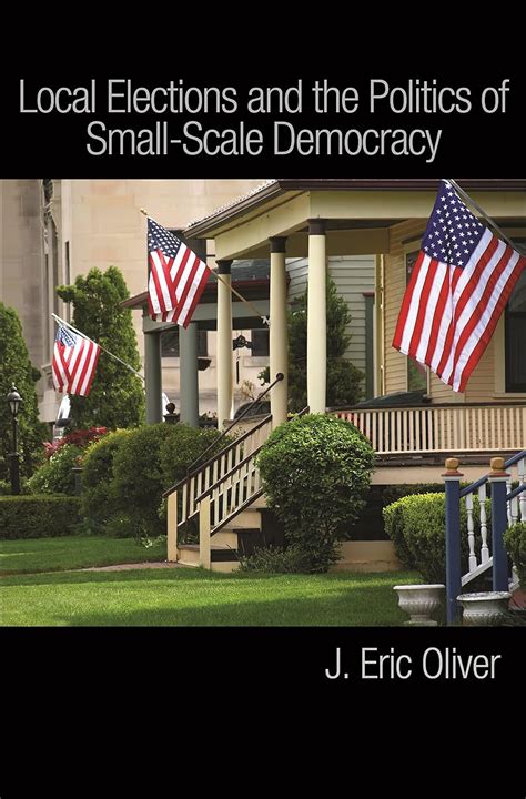 local elections and the politics of small scale democracy Doc