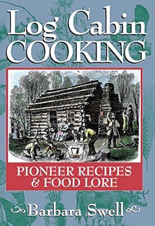 log cabin cooking pioneer recipes and food lore Epub