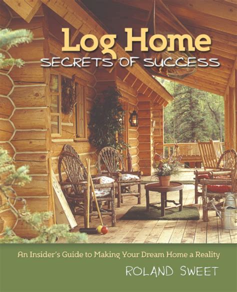 log home secrets of success an insiders guide to making your dream home a reality Kindle Editon