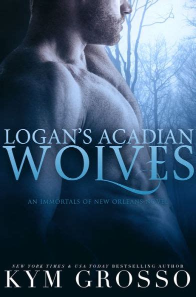 logans acadian wolves immortals of new orleans book 4 volume 4 Kindle Editon