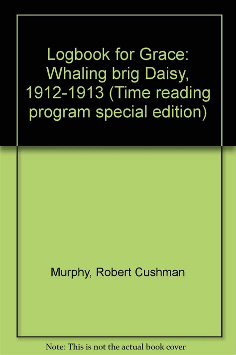 logbook for grace whaling brig daisy 1912 1913 time reading program special edition Doc