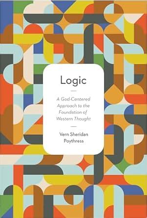 logic a god centered approach to the foundation of western thought Reader