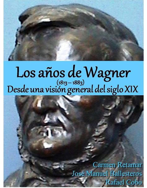 los anos de wagner 1813 1883 desde una vision general del siglo xix Reader