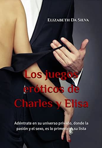 los juegos eroticos de charles y elisa nos adentramos en su universo? Epub