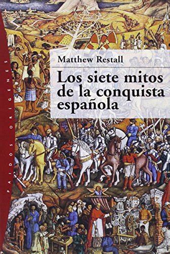 los siete mitos de la conquista espanola 46 origenes Reader