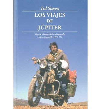 los viajes de jupiter cuatro anos alrededor del mundo en una triumph 1973 1977 leer y viajar Reader