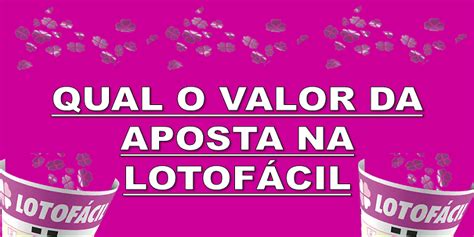 lotofácil valor da aposta