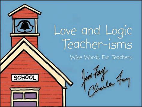 love and logic teacher isms wise words for teachers Reader
