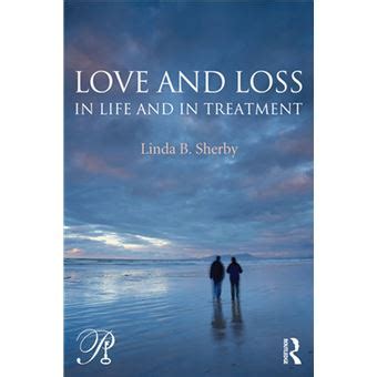 love and loss in life and in treatment psychoanalysis in a new key book series Reader