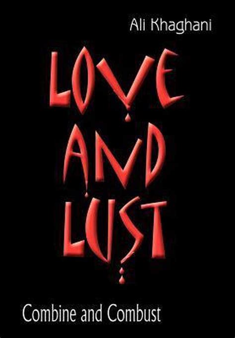 love and lust combine and combust Reader