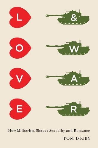 love and war how militarism shapes sexuality and romance Reader