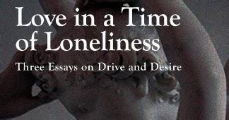 love in a time of loneliness three essays on drive and desire Reader
