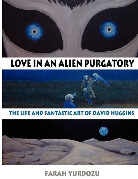 love in an alien purgatory the life and fantastic art of david huggins Reader