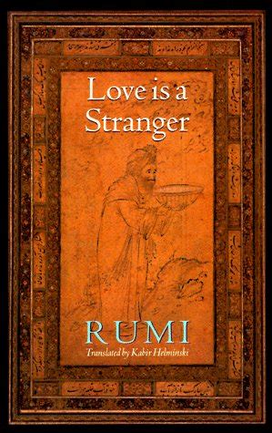 love is a stranger selected lyric poetry of jelaluddin rumi Reader