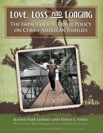 love loss and longing the impact of u s travel policy on cuban american families Reader