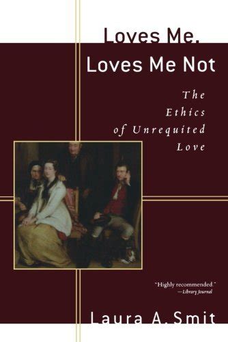 loves me loves me not the ethics of unrequited love Epub