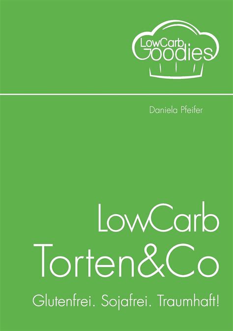 lowcarb torten glutenfrei sojafrei traumhaft ebook Kindle Editon