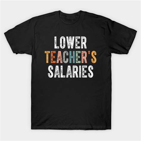 lower teacher salaries shirt