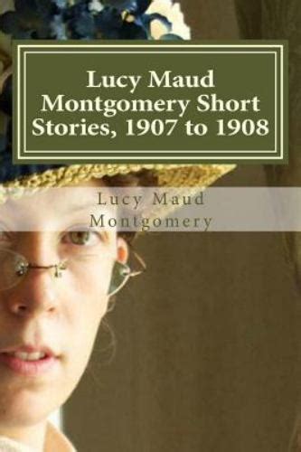 lucy maud montgomery short stories 1907 to 1908 Kindle Editon