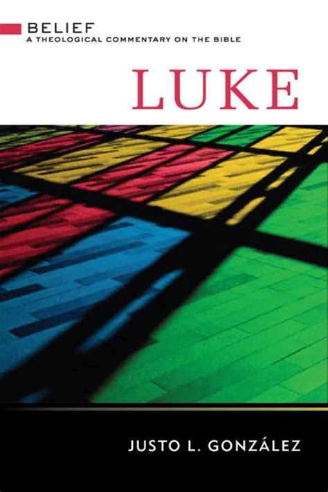 luke belief a theological commentary on the bible Reader