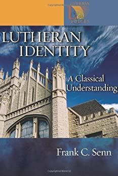 lutheran identity a classical understanding lutheran voices PDF
