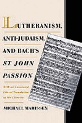 lutheranism anti judaism and bachs st john passion with an annotated literal translation of the libretto Reader